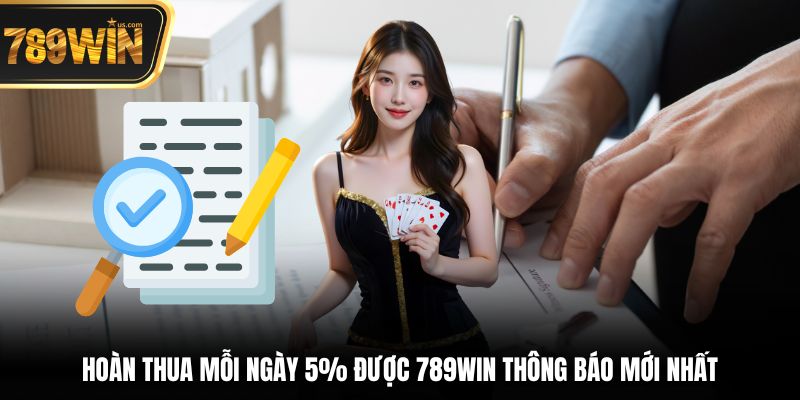 789win Thông Báo Mới Nhất - Cập Nhật Ưu Đãi, Hot 2025 6 Hoàn thua mỗi ngày 5% được 789win thông báo mới nhất