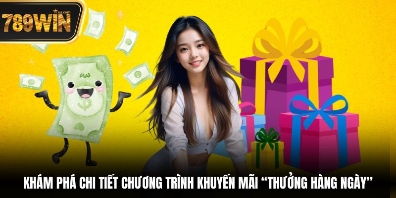 Thưởng hàng ngày - Nhận quà cực dễ, thưởng liền tay 5 Khám phá chi tiết chương trình khuyến mãi “Thưởng hàng ngày”