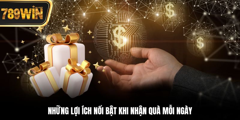 Thưởng hàng ngày - Nhận quà cực dễ, thưởng liền tay 6 Những lợi ích nổi bật khi nhận quà mỗi ngày